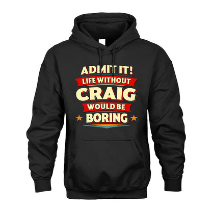CRAIG HH88-K2-106–Personalized Funny Quote Apparel “Life Without NAME Would Be Boring”