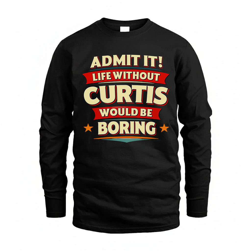 CURTIS HH88-K2-106–Personalized Funny Quote Apparel “Life Without NAME Would Be Boring”