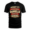 DANIELLE HH88-K2-106–Personalized Funny Quote Apparel “Life Without NAME Would Be Boring”