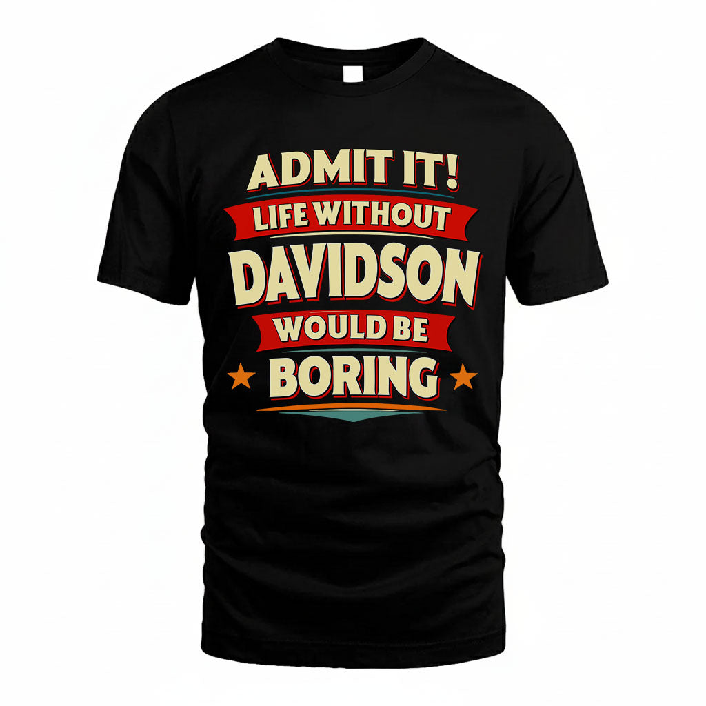 DAVIDSON HH88-K2-106–Personalized Funny Quote Apparel “Life Without NAME Would Be Boring”