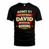 DAVID HH88-K2-106–Personalized Funny Quote Apparel “Life Without NAME Would Be Boring”