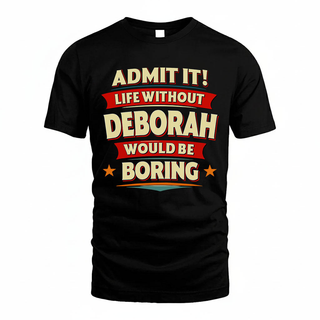 DEBORAH HH88-K2-106–Personalized Funny Quote Apparel “Life Without NAME Would Be Boring”