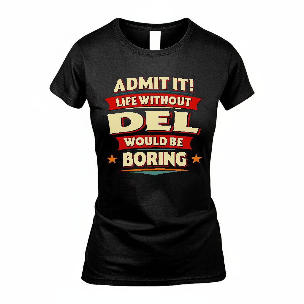 DEL HH88-K2-106–Personalized Funny Quote Apparel “Life Without NAME Would Be Boring”