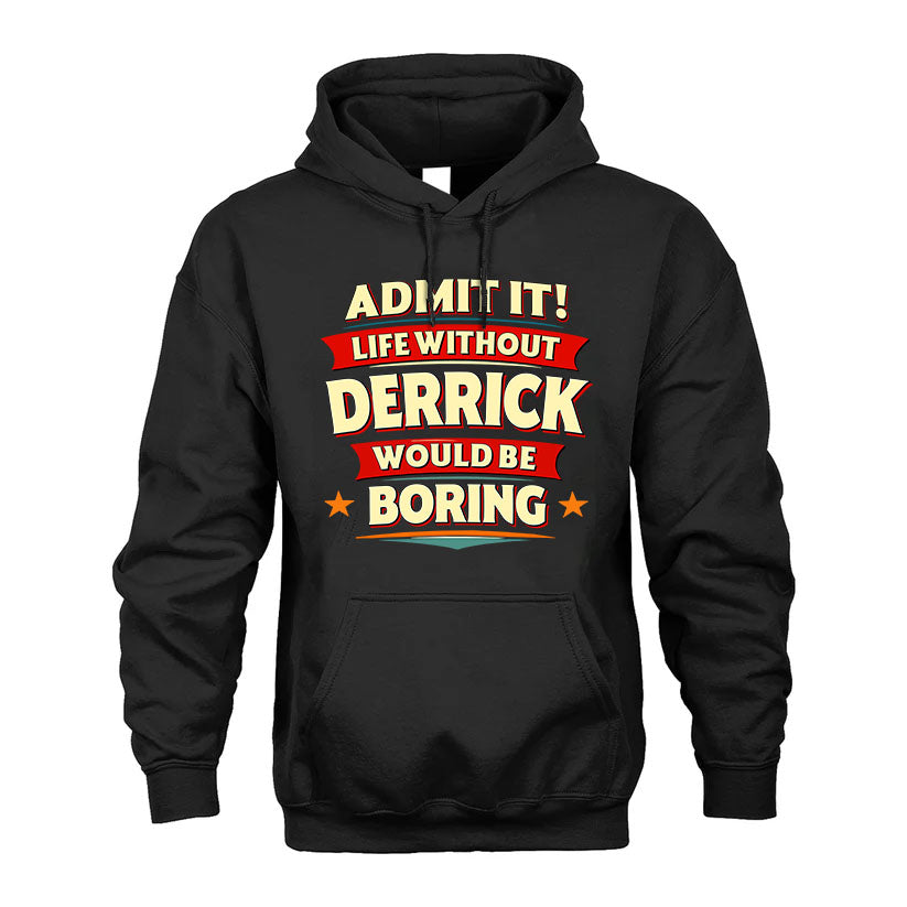 DERRICK HH88-K2-106–Personalized Funny Quote Apparel “Life Without NAME Would Be Boring”