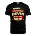 DEVIN HH88-K2-106–Personalized Funny Quote Apparel “Life Without NAME Would Be Boring”