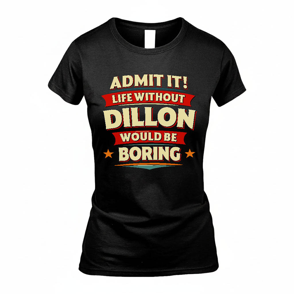 DILLON HH88-K2-106–Personalized Funny Quote Apparel “Life Without NAME Would Be Boring”