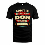 DON HH88-K2-106–Personalized Funny Quote Apparel “Life Without NAME Would Be Boring”
