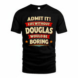 DOUGLAS HH88-K2-106–Personalized Funny Quote Apparel “Life Without NAME Would Be Boring”
