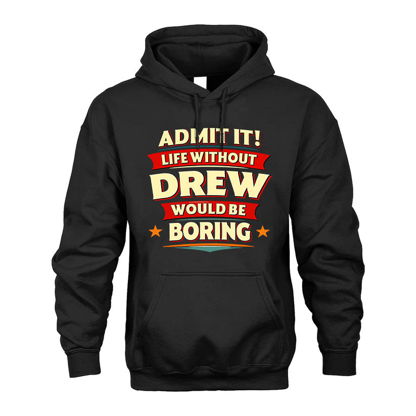 DREW HH88-K2-106–Personalized Funny Quote Apparel “Life Without NAME Would Be Boring”