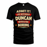 DUNCAN HH88-K2-106–Personalized Funny Quote Apparel “Life Without NAME Would Be Boring”