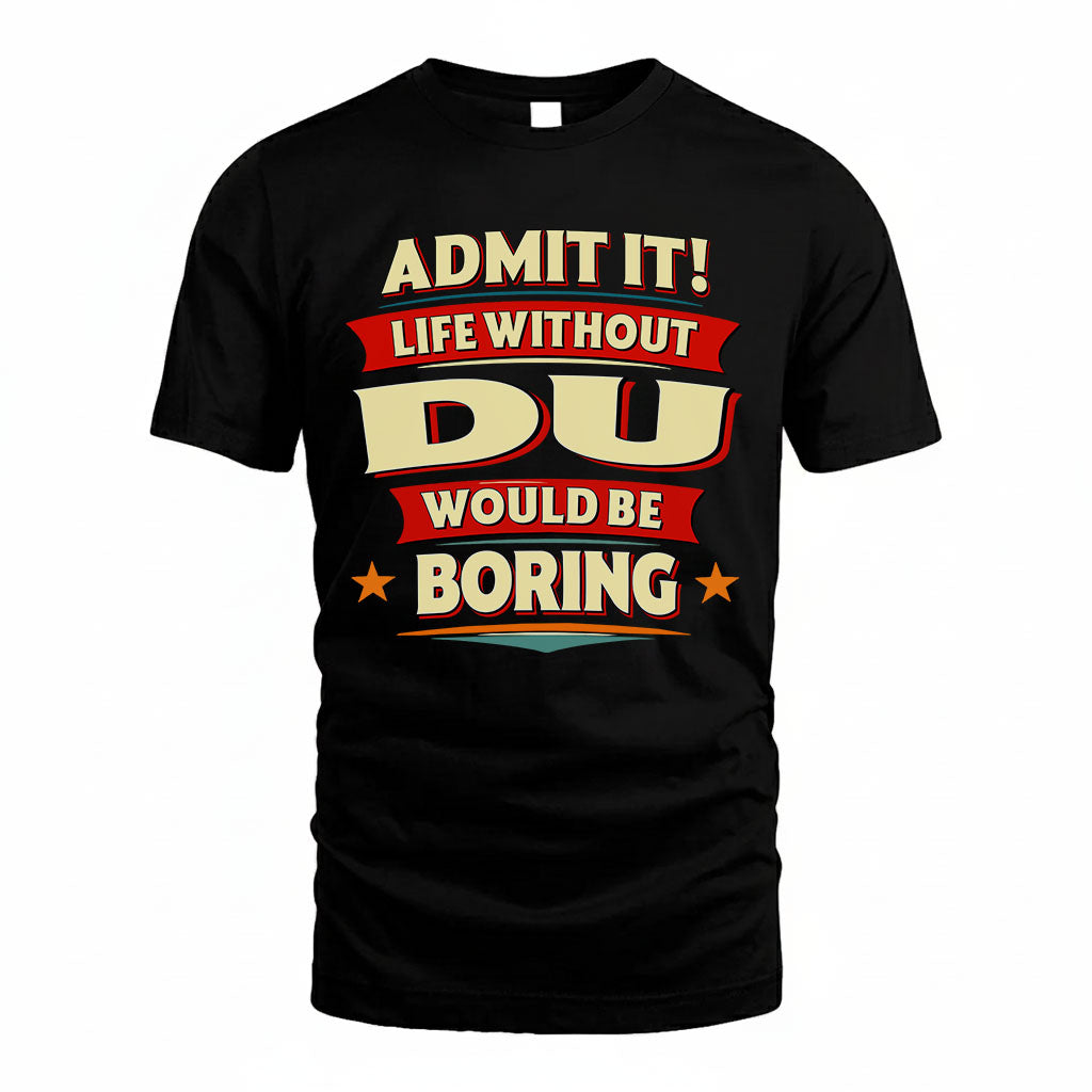 DU HH88-K2-106–Personalized Funny Quote Apparel “Life Without NAME Would Be Boring”