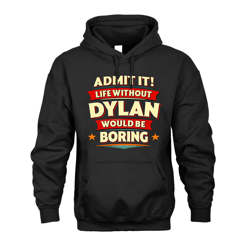 DYLAN HH88-K2-106–Personalized Funny Quote Apparel “Life Without NAME Would Be Boring”