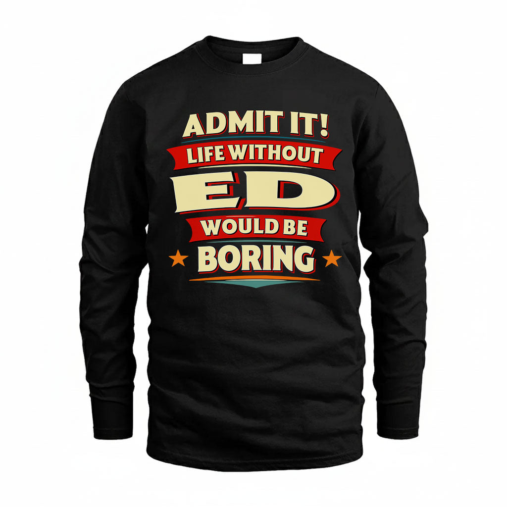 ED HH88-K2-106–Personalized Funny Quote Apparel “Life Without NAME Would Be Boring”
