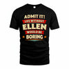 ELLEN HH88-K2-106–Personalized Funny Quote Apparel “Life Without NAME Would Be Boring”