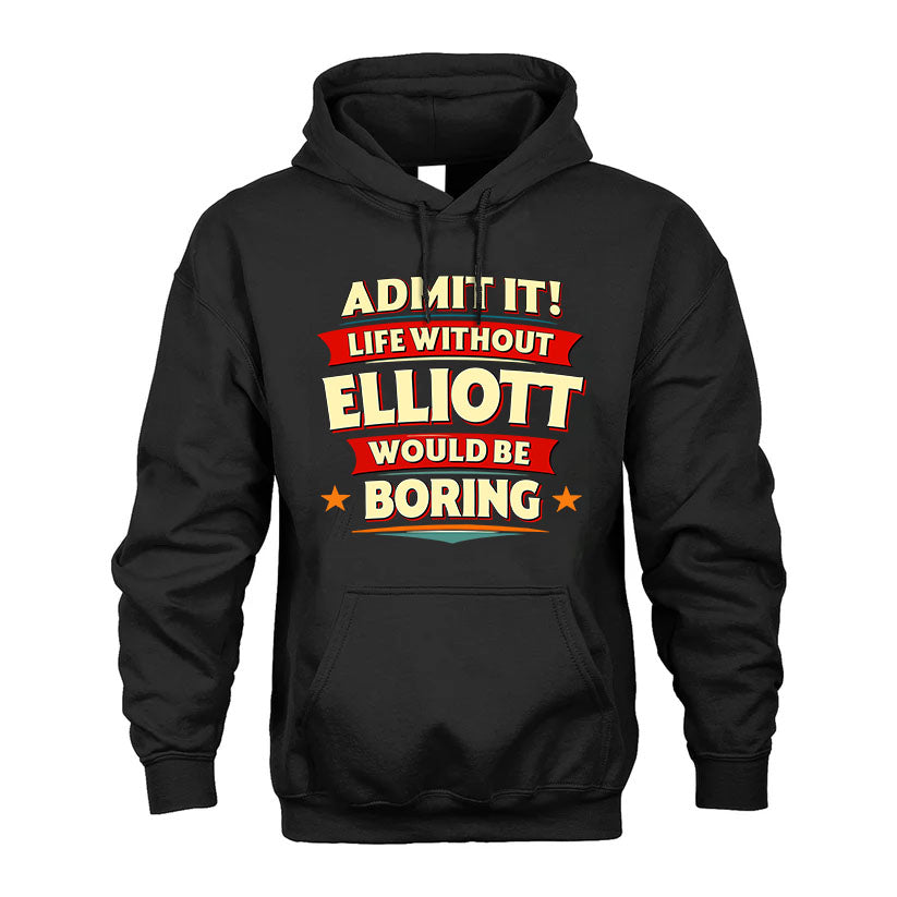 ELLIOTT HH88-K2-106–Personalized Funny Quote Apparel “Life Without NAME Would Be Boring”