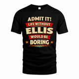 ELLIS HH88-K2-106–Personalized Funny Quote Apparel “Life Without NAME Would Be Boring”