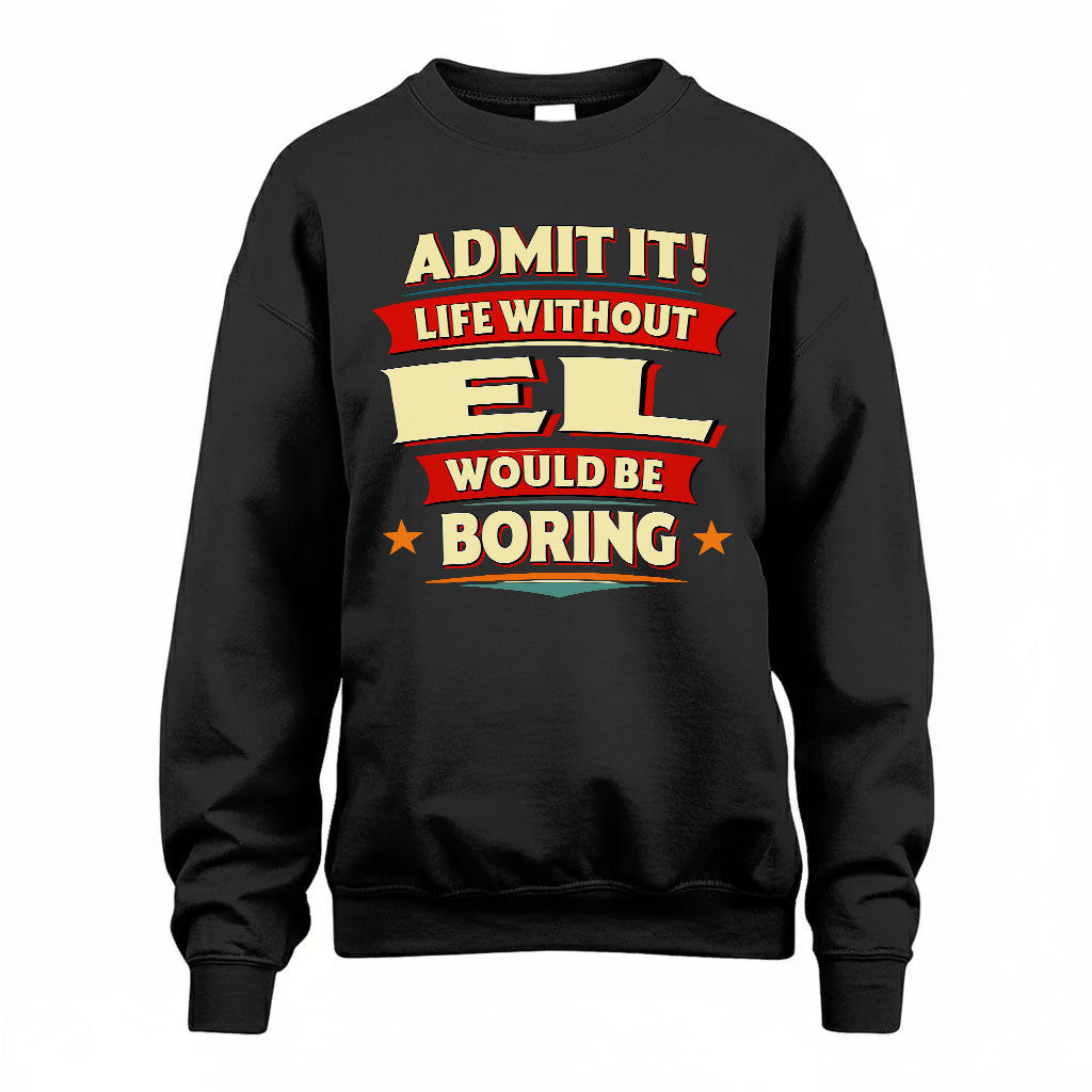 EL HH88-K2-106–Personalized Funny Quote Apparel “Life Without NAME Would Be Boring”