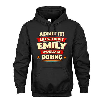 EMILY HH88-K2-106–Personalized Funny Quote Apparel “Life Without NAME Would Be Boring”