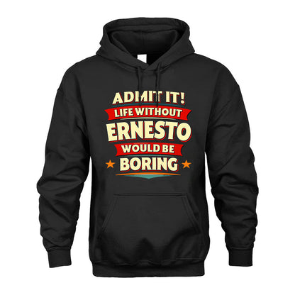 ERNESTO HH88-K2-106–Personalized Funny Quote Apparel “Life Without NAME Would Be Boring”