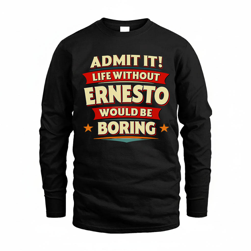 ERNESTO HH88-K2-106–Personalized Funny Quote Apparel “Life Without NAME Would Be Boring”