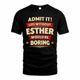 ESTHER HH88-K2-106–Personalized Funny Quote Apparel “Life Without NAME Would Be Boring”