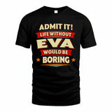 EVA HH88-K2-106–Personalized Funny Quote Apparel “Life Without NAME Would Be Boring”