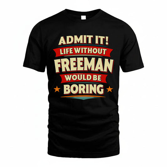 FREEMAN HH88-K2-106–Personalized Funny Quote Apparel “Life Without NAME Would Be Boring”