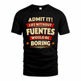 FUENTES HH88-K2-106–Personalized Funny Quote Apparel “Life Without NAME Would Be Boring”