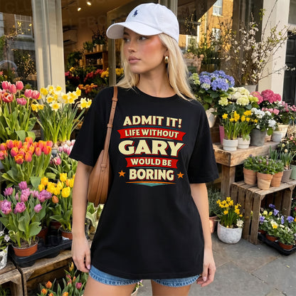 GARY HH88-K2-106–Personalized Funny Quote Apparel “Life Without NAME Would Be Boring”