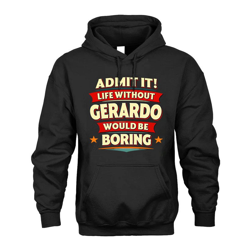 GERARDO HH88-K2-106–Personalized Funny Quote Apparel “Life Without NAME Would Be Boring”