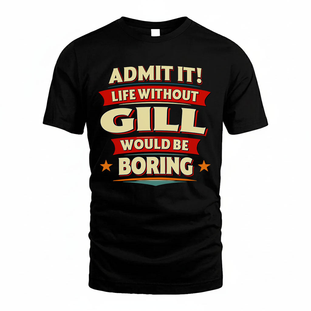 GILL HH88-K2-106–Personalized Funny Quote Apparel “Life Without NAME Would Be Boring”