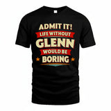 GLENN HH88-K2-106–Personalized Funny Quote Apparel “Life Without NAME Would Be Boring”