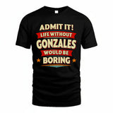 GONZALES HH88-K2-106–Personalized Funny Quote Apparel “Life Without NAME Would Be Boring”