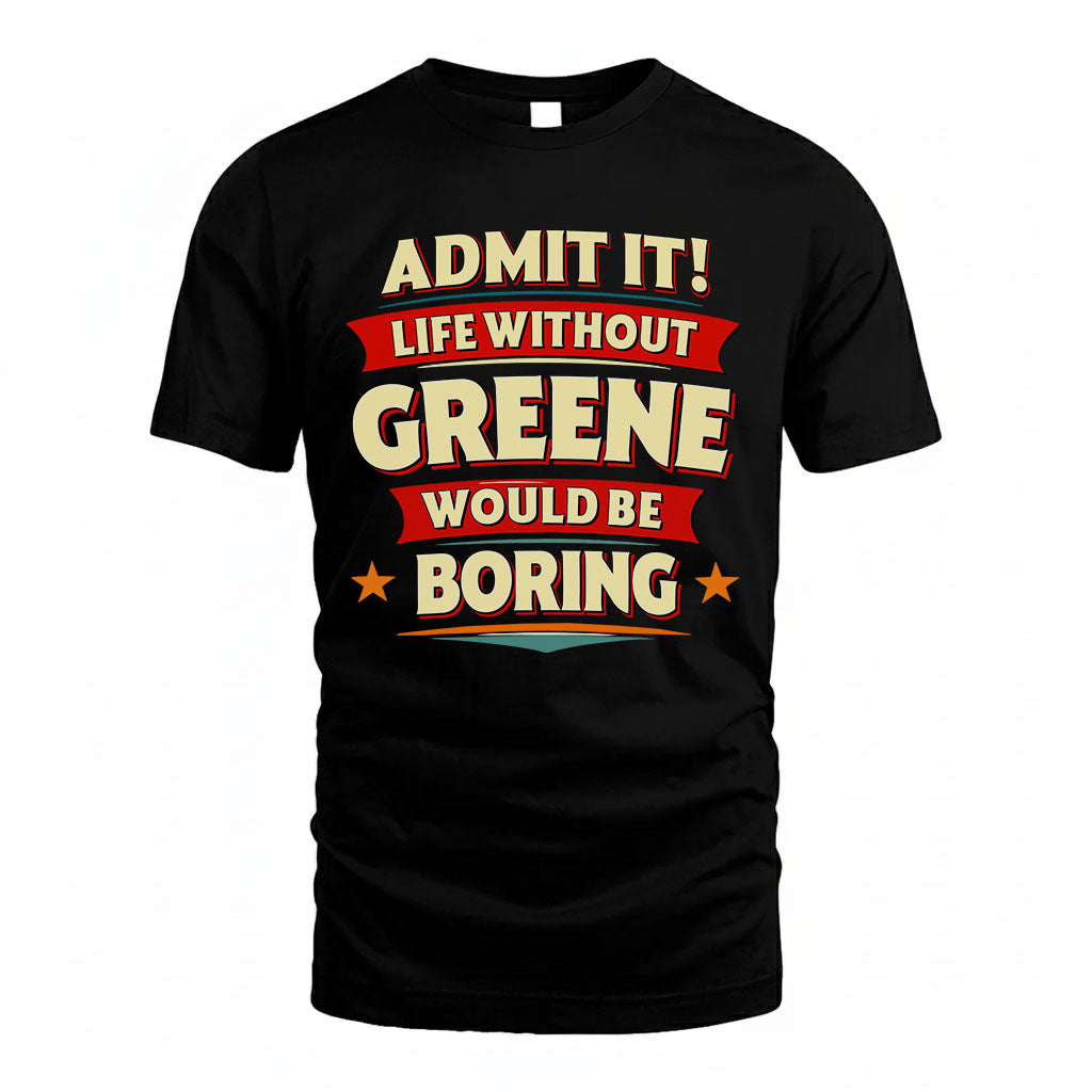 GREENE HH88-K2-106–Personalized Funny Quote Apparel “Life Without NAME Would Be Boring”