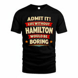 HAMILTON HH88-K2-106–Personalized Funny Quote Apparel “Life Without NAME Would Be Boring”