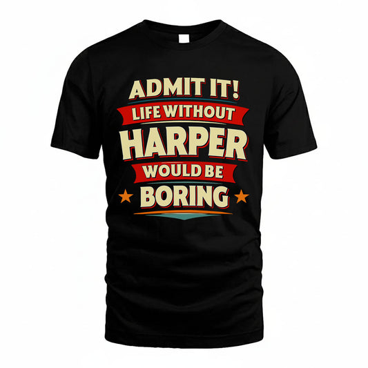 HARPER HH88-K2-106–Personalized Funny Quote Apparel “Life Without NAME Would Be Boring”