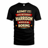 HARRISON HH88-K2-106–Personalized Funny Quote Apparel “Life Without NAME Would Be Boring”