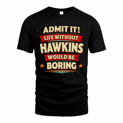HAWKINS HH88-K2-106–Personalized Funny Quote Apparel “Life Without NAME Would Be Boring”