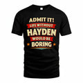 HAYDEN HH88-K2-106–Personalized Funny Quote Apparel “Life Without NAME Would Be Boring”