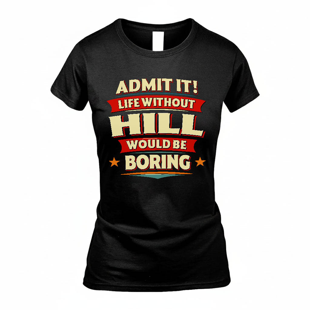 HILL HH88-K2-106–Personalized Funny Quote Apparel “Life Without NAME Would Be Boring”