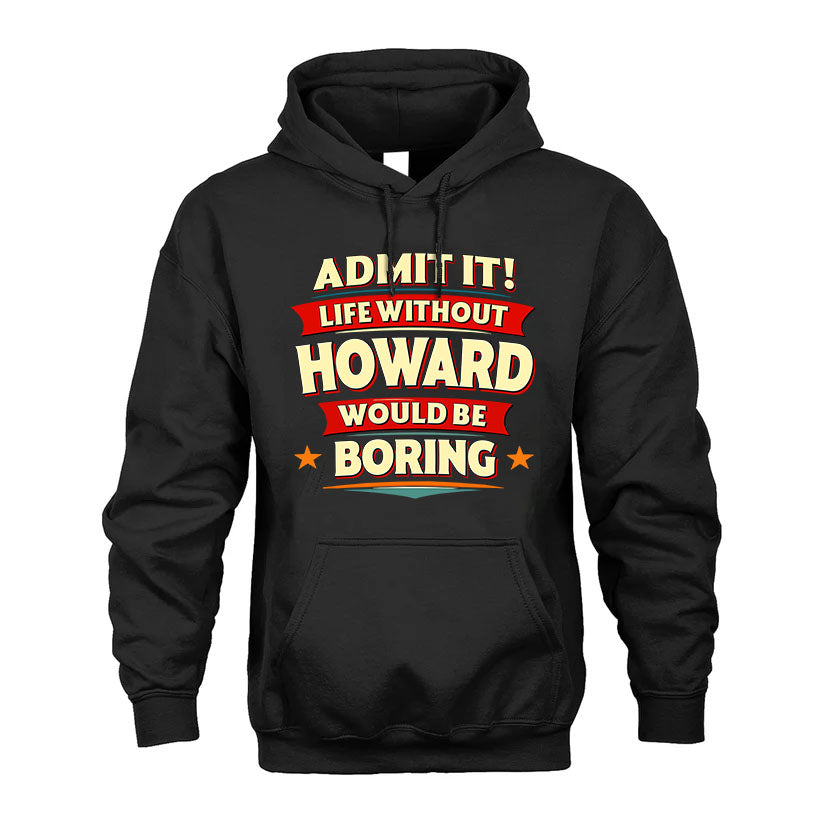 HOWARD HH88-K2-106–Personalized Funny Quote Apparel “Life Without NAME Would Be Boring”