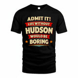 HUDSON HH88-K2-106–Personalized Funny Quote Apparel “Life Without NAME Would Be Boring”