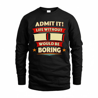 II HH88-K2-106–Personalized Funny Quote Apparel “Life Without NAME Would Be Boring”