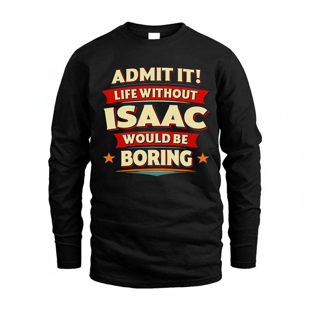 ISAAC HH88-K2-106–Personalized Funny Quote Apparel “Life Without NAME Would Be Boring”