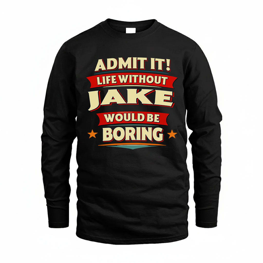 JAKE HH88-K2-106–Personalized Funny Quote Apparel “Life Without NAME Would Be Boring”