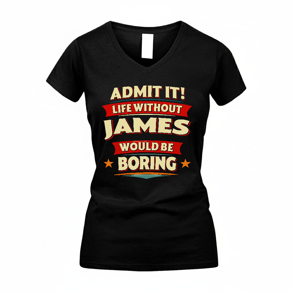 JAMES HH88-K2-106–Personalized Funny Quote Apparel “Life Without NAME Would Be Boring”
