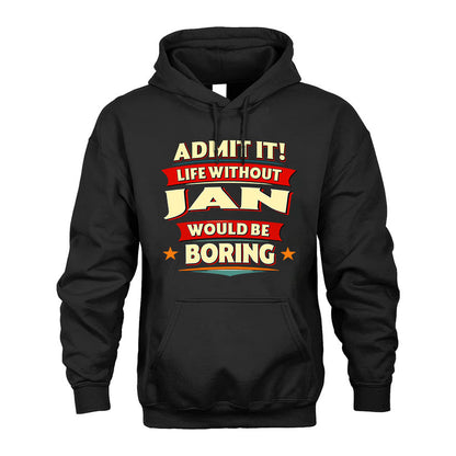 JAN HH88-K2-106–Personalized Funny Quote Apparel “Life Without NAME Would Be Boring”