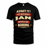 JAN HH88-K2-106–Personalized Funny Quote Apparel “Life Without NAME Would Be Boring”
