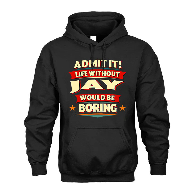 JAY HH88-K2-106–Personalized Funny Quote Apparel “Life Without NAME Would Be Boring”