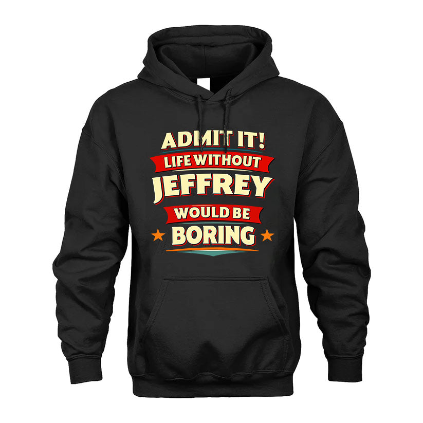 JEFFREY HH88-K2-106–Personalized Funny Quote Apparel “Life Without NAME Would Be Boring”